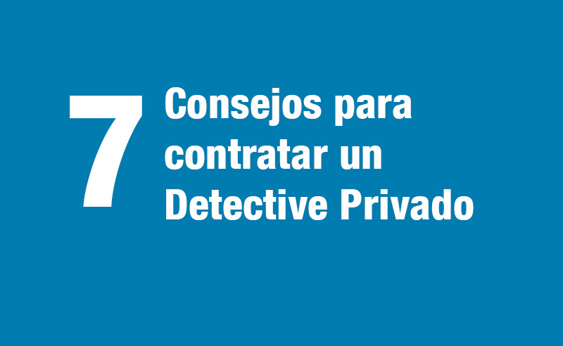 7 Consejos para Contratar a Detective